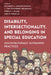 Disability, Intersectionality, and Belonging in Special Education: Socioculturally Sustaining Practices by Elizabeth A. Harkins Monaco