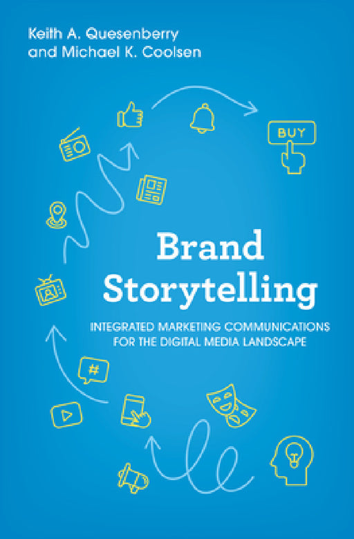Brand Storytelling: Integrated Marketing Communications for the Digital Media Landscape by Keith A. Quesenberry, Michael K. Coolsen