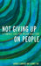 Not Giving Up on People: A Feminist Case for Prison Abolition by Barrett Emerick, Audrey Yap