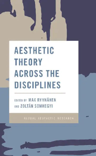 Aesthetic Theory Across the Disciplines by Max Ryynänen