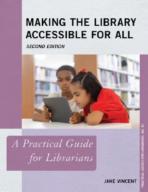 Making the Library Accessible for All: A Practical Guide for Librarians by Jane Vincent
