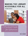 Making the Library Accessible for All: A Practical Guide for Librarians by Jane Vincent