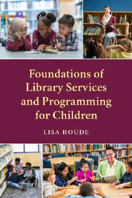 Foundations of Library Services and Programming for Children by Lisa Houde