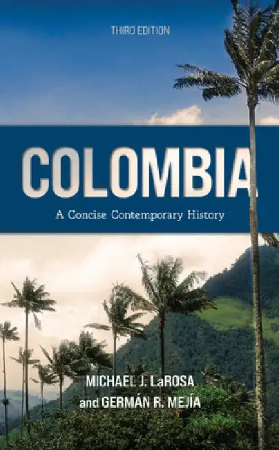 Colombia: A Concise Contemporary History by Michael J. LaRosa