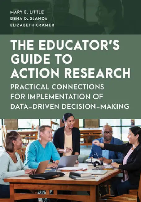 Educator's Guide to Action Research: Practical Connections for Implementation of Data-Driven Decision-Making by Mary E. Little