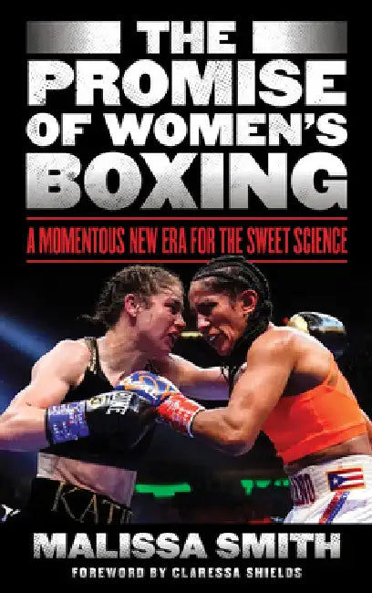Promise of Women's Boxing: A Momentous New Era for the Sweet Science by Malissa Smith