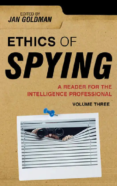 Ethics of Spying: A Reader for the Intelligence Professional by Jan Goldman