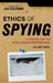 Ethics of Spying: A Reader for the Intelligence Professional by Jan Goldman