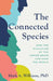 The Connected Species: How the Evolution of the Human Brain Can Save the World by Mark A. Williams