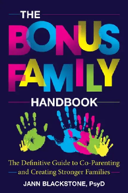 The Bonus Family Handbook: The Definitive Guide to Co-Parenting and Creating Stronger Families by Jann Blackstone