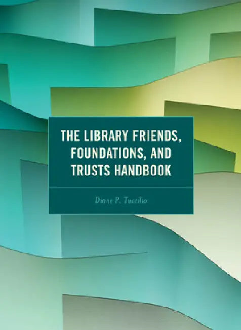 Library Friends, Foundations, and Trusts Handbook by Diane P. Tuccillo