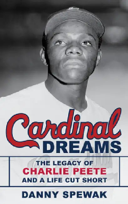Cardinal Dreams: The Legacy of Charlie Peete and a Life Cut Short by Danny Spewak