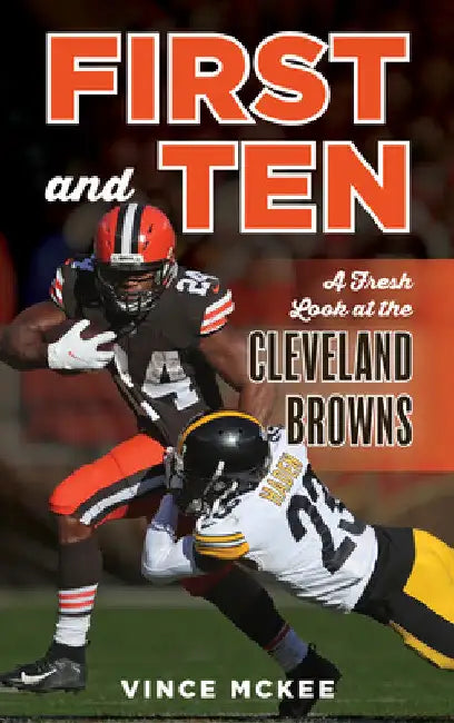 First and Ten: A Fresh Look at the Cleveland Browns by Vince McKee