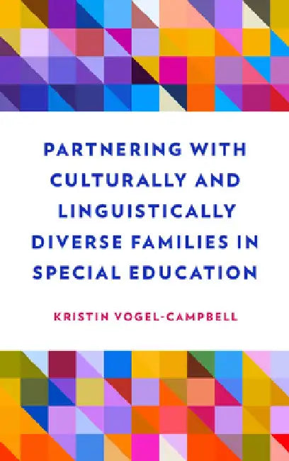 Partnering with Culturally and Linguistically Diverse Families in Special Education by Kristin Vogel-Campbell
