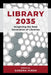 Library 2035: Imagining the Next Generation of Libraries by Sandra Hirsh