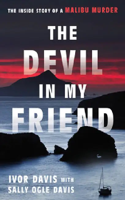 Devil in My Friend: The Inside Story of a Malibu Murder by Ivor Davis