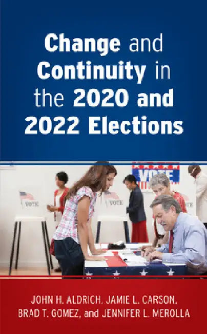 Change and Continuity in the 2020 and 2022 Elections by John H. Aldrich