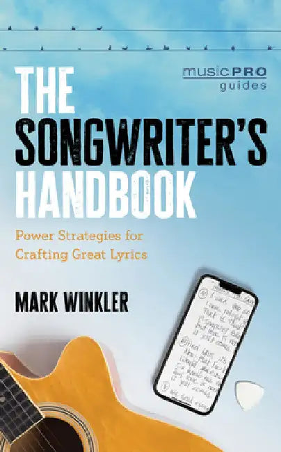 Songwriter's Handbook: Power Strategies for Crafting Great Lyrics by Mark Winkler