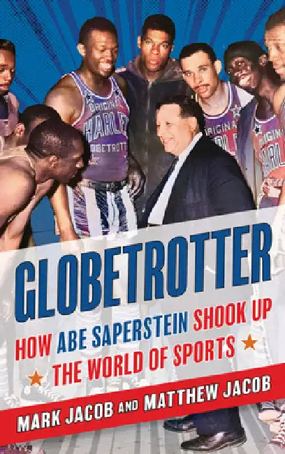 Globetrotter: How Abe Saperstein Shook Up the World of Sports by Mark Jacob