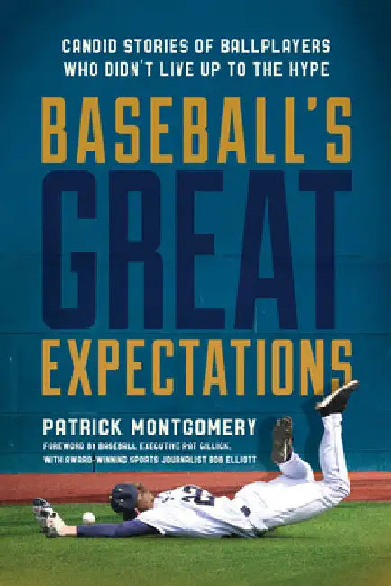 Baseball's Great Expectations: Candid Stories of Ballplayers Who Didn't Live Up to the Hype by Patrick Montgomery