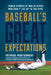 Baseball's Great Expectations: Candid Stories of Ballplayers Who Didn't Live Up to the Hype by Patrick Montgomery
