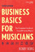 Business Basics for Musicians: The Complete Handbook from DIY to the Majors by Bobby Borg