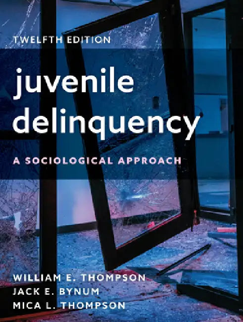 Juvenile Delinquency: A Sociological Approach by William E. Thompson, Jack E. Bynum, Mica L. Thompson