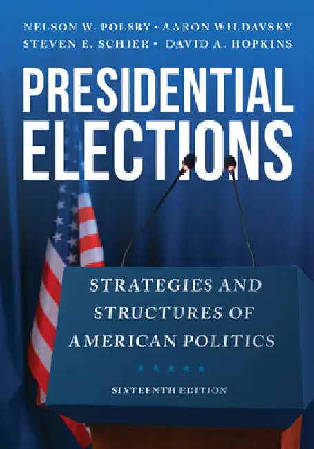 Presidential Elections: Strategies and Structures of American Politics by Nelson W. Polsby