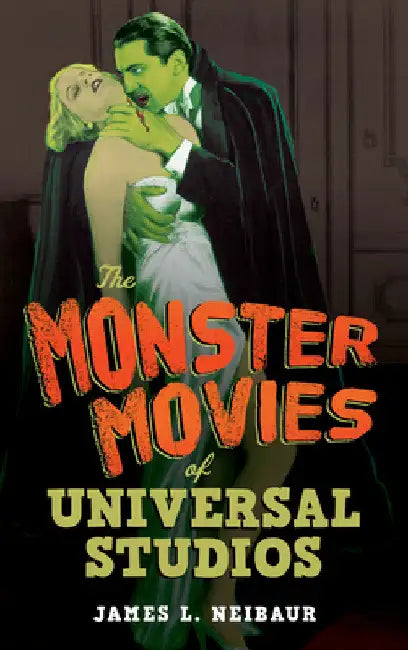 Monster Movies of Universal Studios by James L. Neibaur
