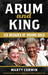 Arum and King: Six Decades of Boxing Gold by Marty Corwin