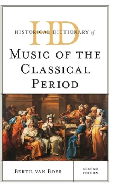 Historical Dictionary of Music of the Classical Period by Bertil Van Boer