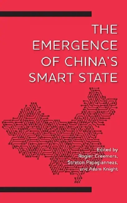 Emergence of China's Smart State by Rogier Creemers