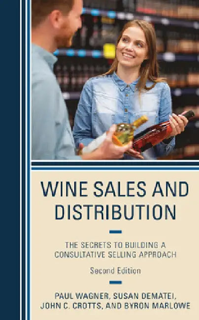 Wine Sales and Distribution: The Secrets to Building a Consultative Selling Approach by Paul Wagner