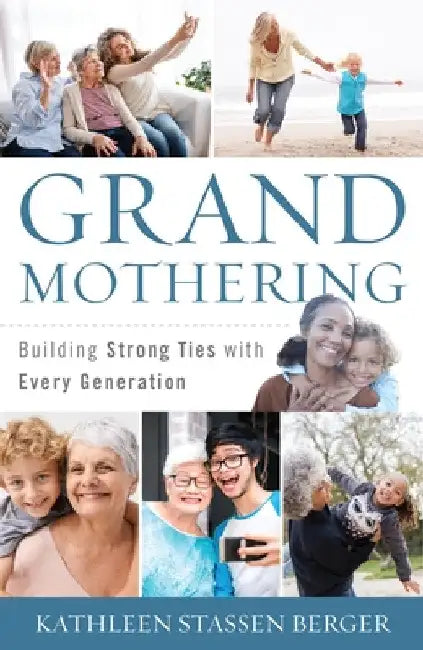 Grandmothering: Building Strong Ties with Every Generation by Kathleen Stassen Berger