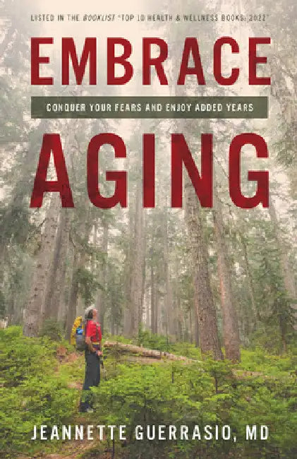 Embrace Aging: Conquer Your Fears and Enjoy Added Years by Jeannette Guerrasio