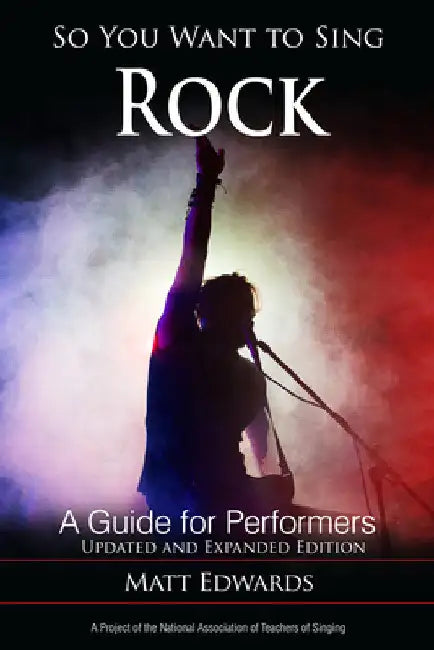 So You Want to Sing Rock: A Guide for Performers by Matt Edwards