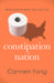 Constipation Nation: What to Know When You Can't Go by Carmen Fong , Carmen Fong