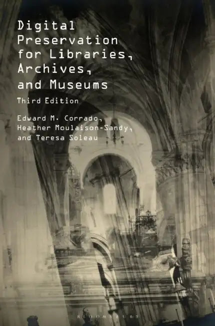 Digital Preservation for Libraries, Archives, and Museums by Edward M. Corrado, Heather Moulaison-Sandy, Teresa Soleau