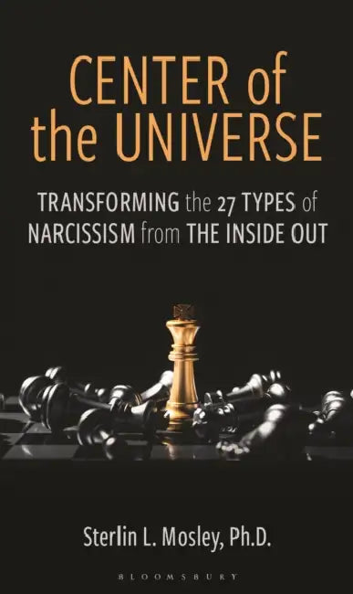 Center of the Universe: Transforming the 27 Types of Narcissism from the Inside Out by Sterlin L. Mosley