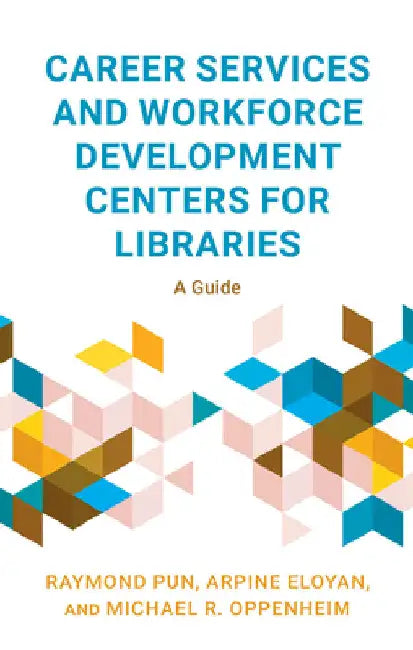 Career Services and Workforce Development Centers for Libraries: A Guide by Raymond Pun