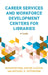 Career Services and Workforce Development Centers for Libraries: A Guide by Raymond Pun