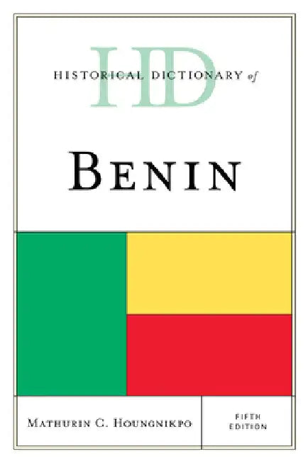 Historical Dictionary of Benin by Mathurin C. Houngnikpo