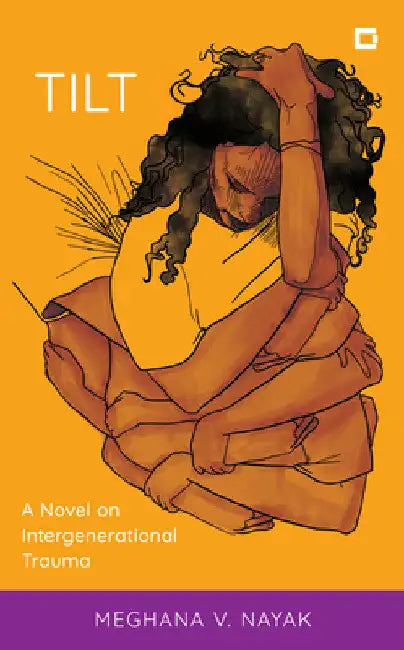 Tilt: A Novel on Intergenerational Trauma by Meghana V. Nayak