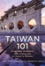 Taiwan 101: Studying, Working, and Traveling in Today's Taiwan by Matthew B. Christensen, Henrietta Yang