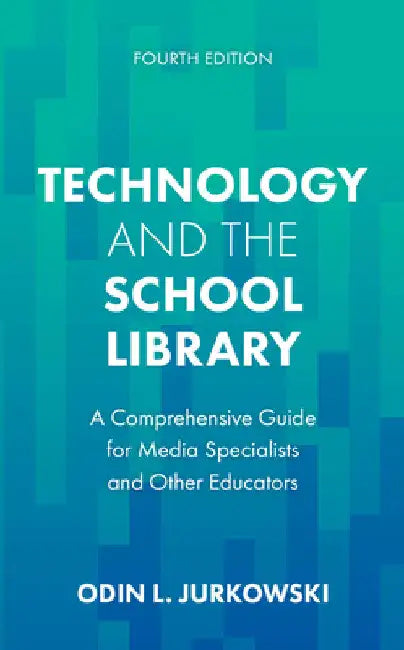 Technology and the School Library: A Comprehensive Guide for Media Specialists and Other Educators by Odin L. Jurkowski