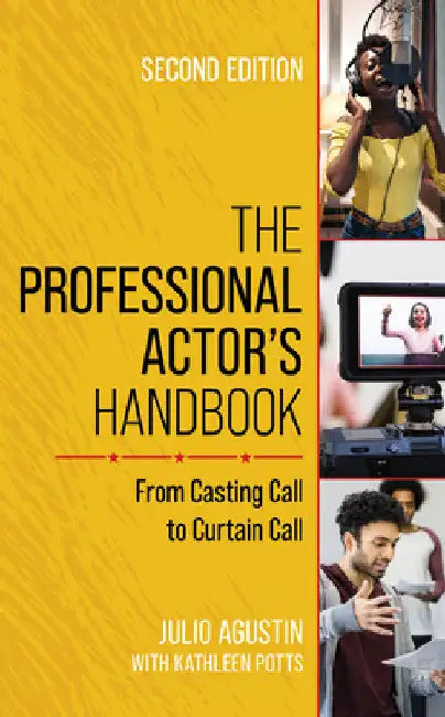 Professional Actor's Handbook: From Casting Call to Curtain Call by Julio Agustin