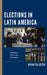 Elections in Latin America: Campaigns, Voters, and Institutions by Kevin Pallister