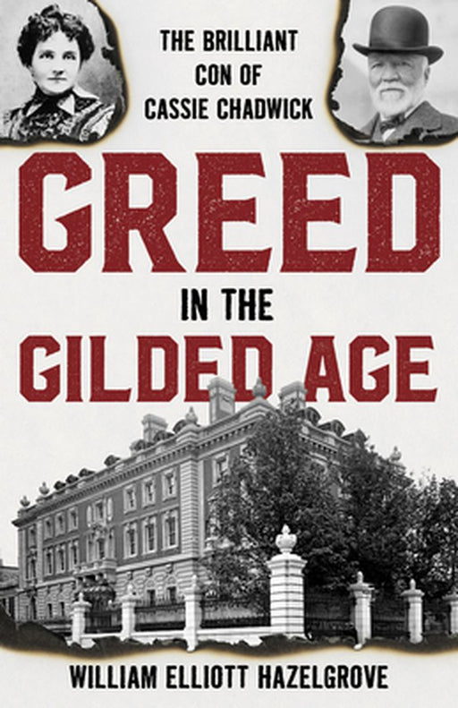 Greed in the Gilded Age: The Brilliant Con of Cassie Chadwick by William Hazelgrove