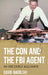 Con and the FBI Agent: An Unlikely Alliance by David Nadolski