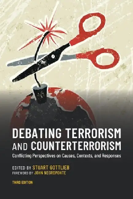 Debating Terrorism and Counterterrorism: Conflicting Perspectives on Causes, Contexts, and Responses by Stuart Gottlieb